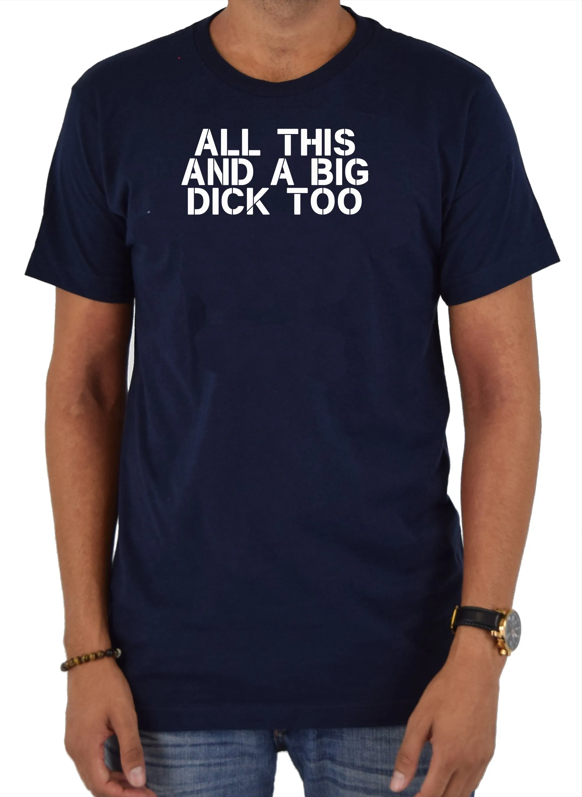 All this and a big dick too T-Shirt