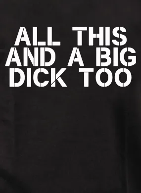 All this and a big dick too T-Shirt