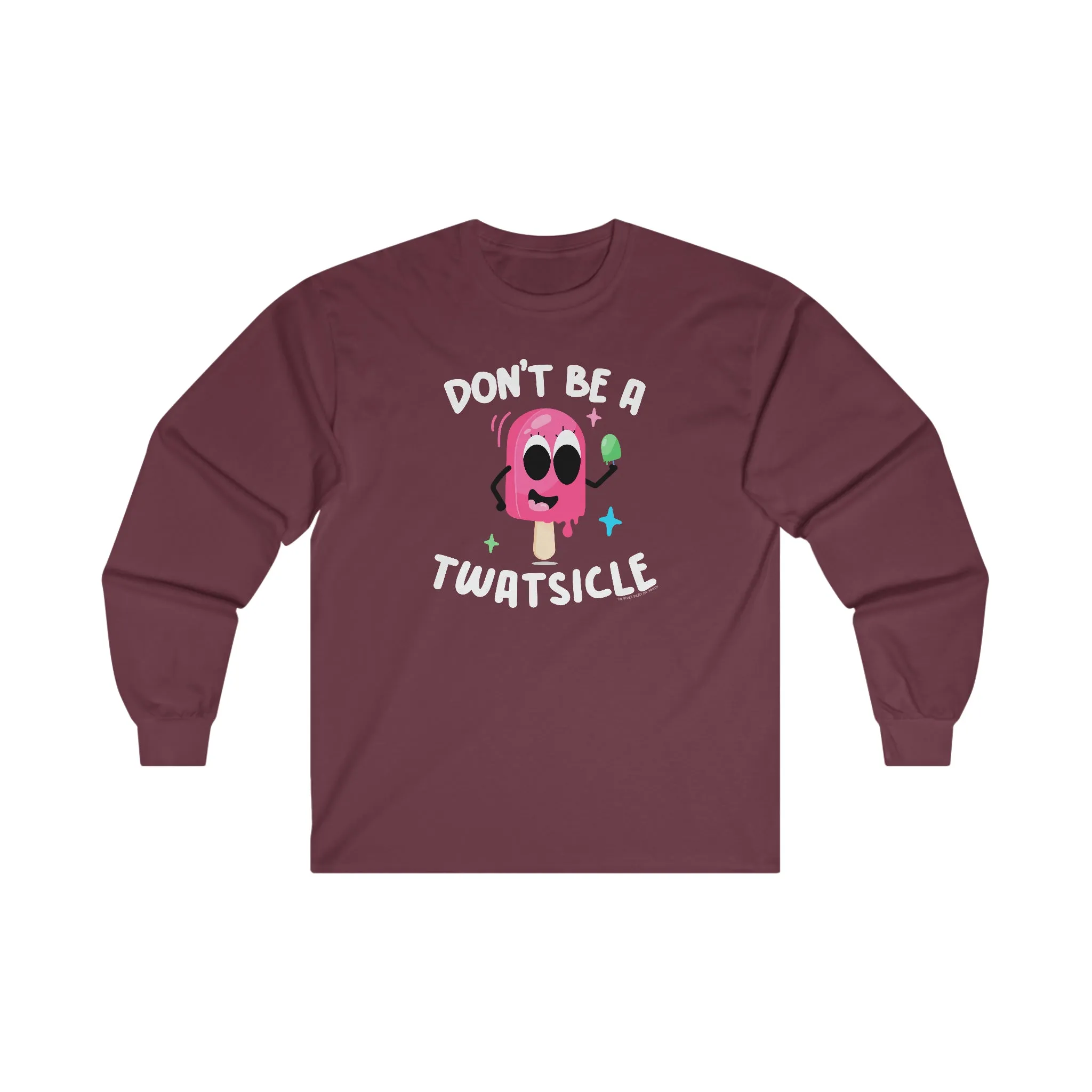 Don't Be A Twatsicle Long Sleeve Tee