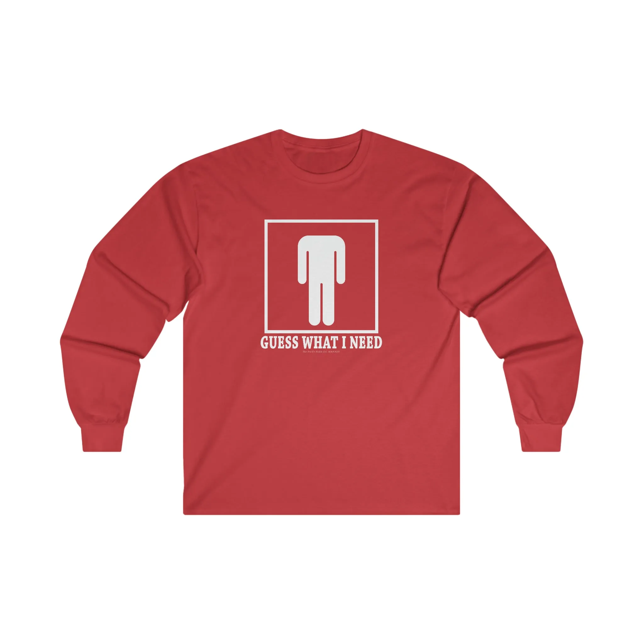 Guess What I Need Long Sleeve Tee