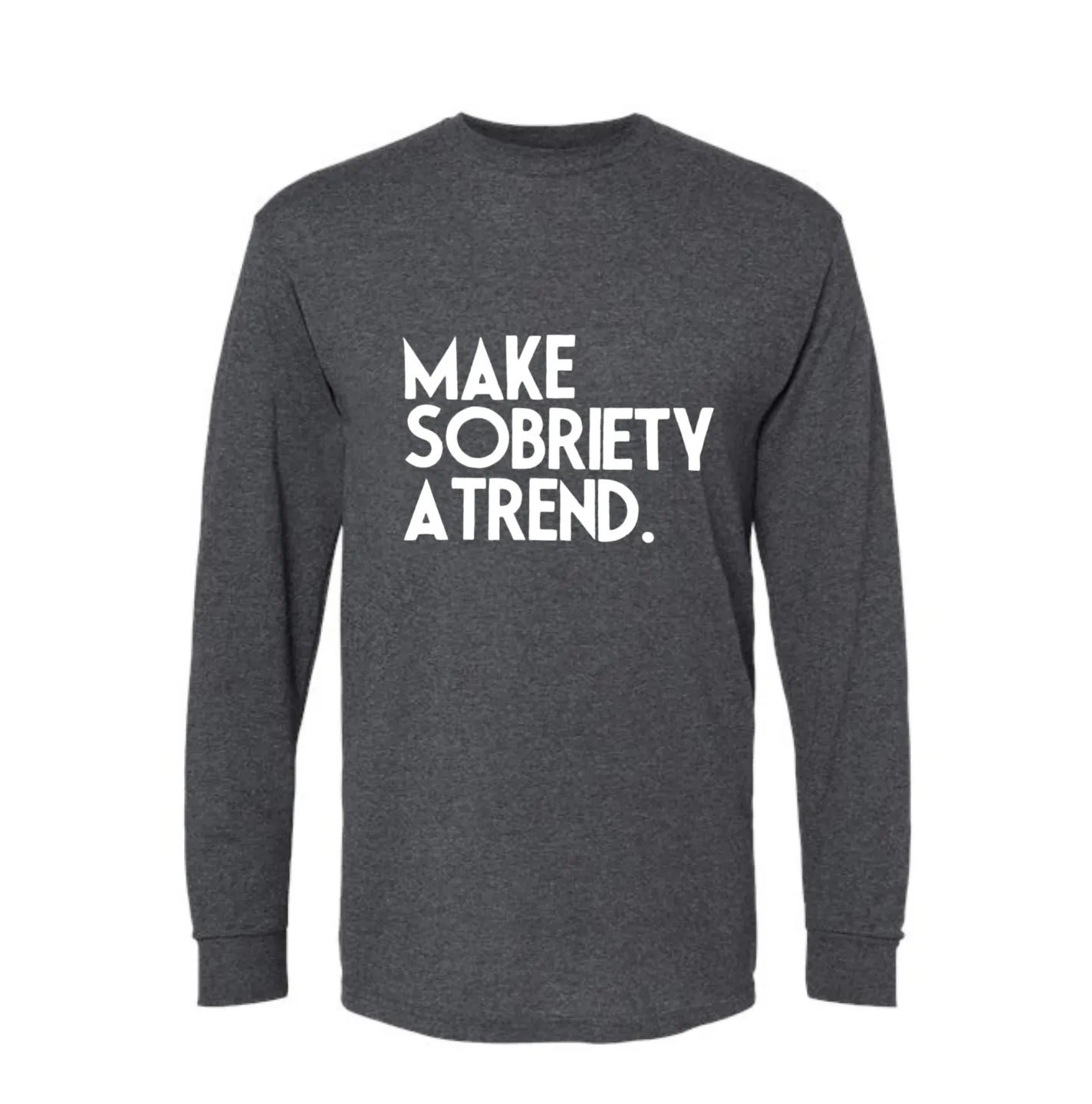 Make Sobriety a Trend - Long Sleeve Charcoal Grey Shirt